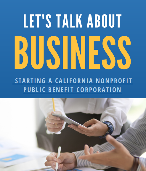 Let's Talk About Business Starting a California Nonprofit Public Benefit Corporation