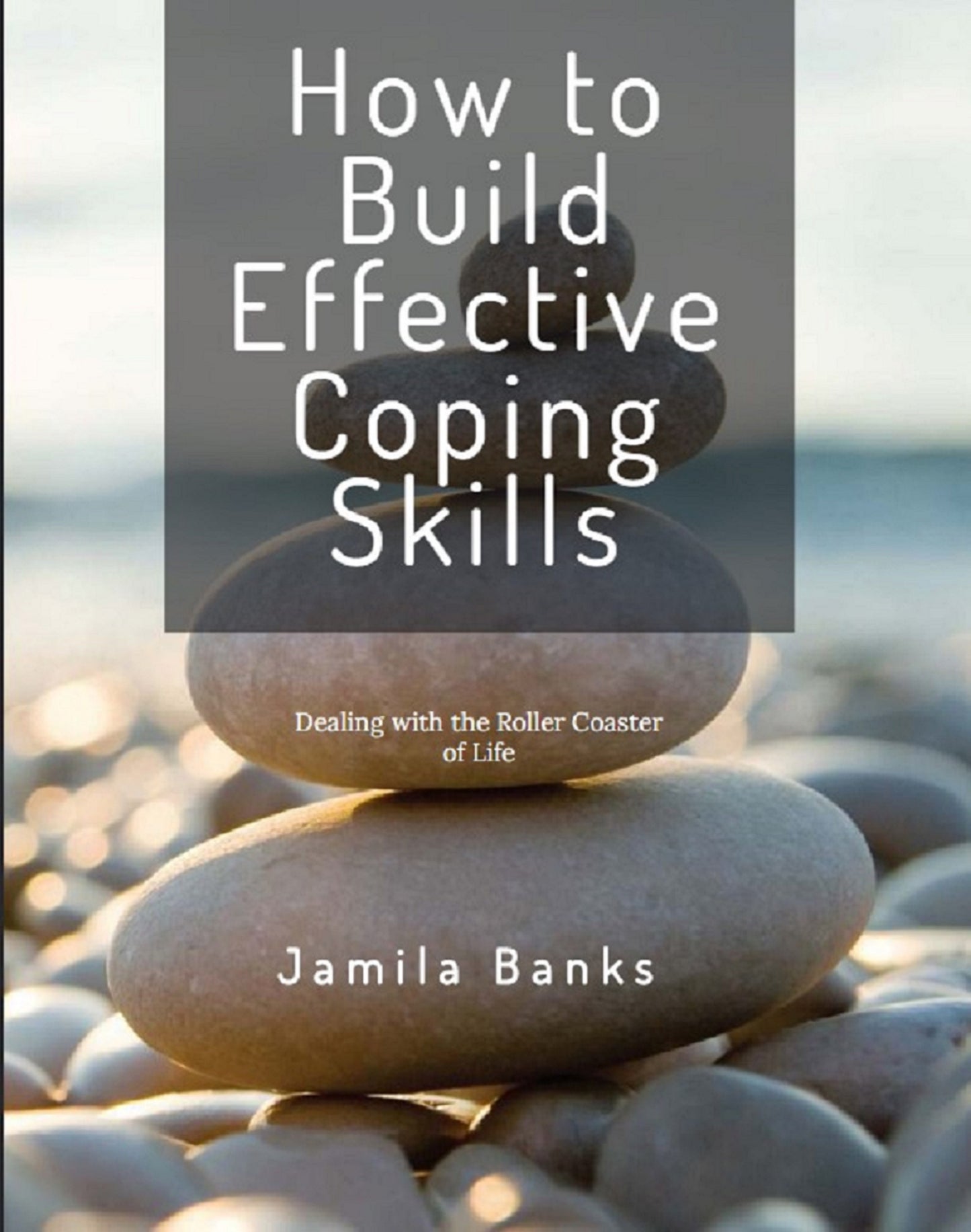 How to Build Effective Coping Skills: Dealing with the Roller Coaster of Life